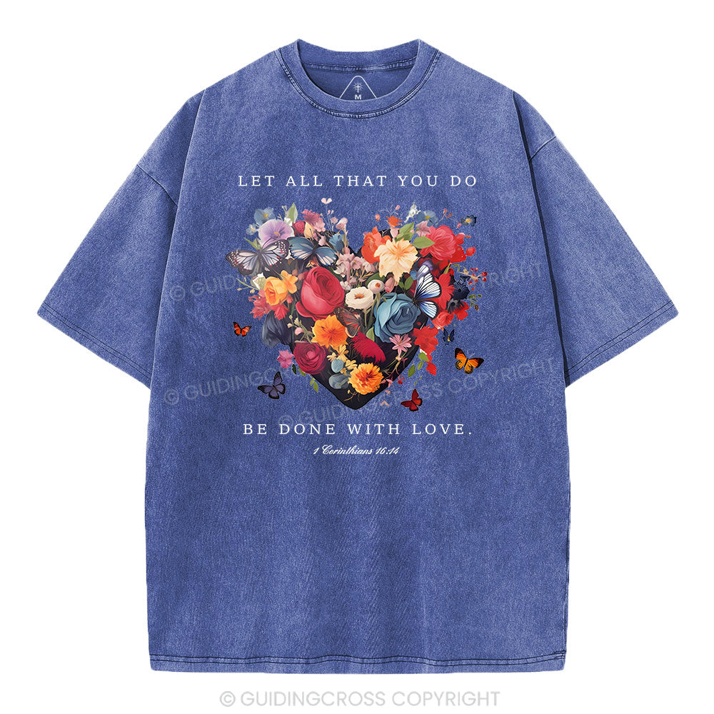 Let All That You Do Be Done With Love Christian Washed T-Shirt