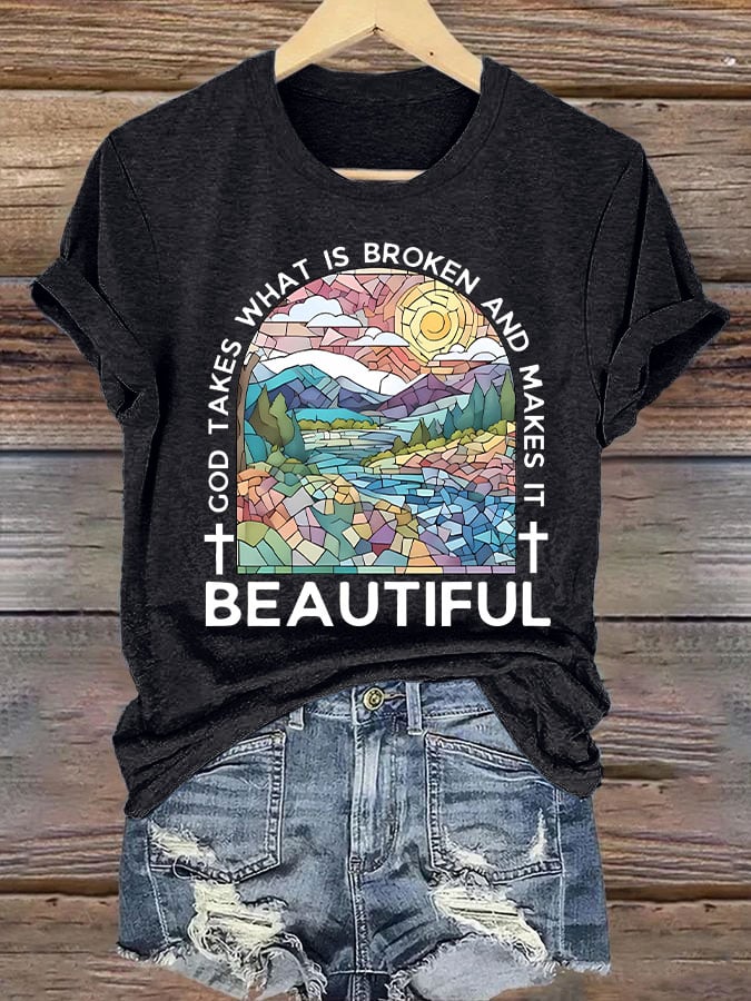 Women's God Takes What is Broken And Makes It BeauTiful Print T-shirt