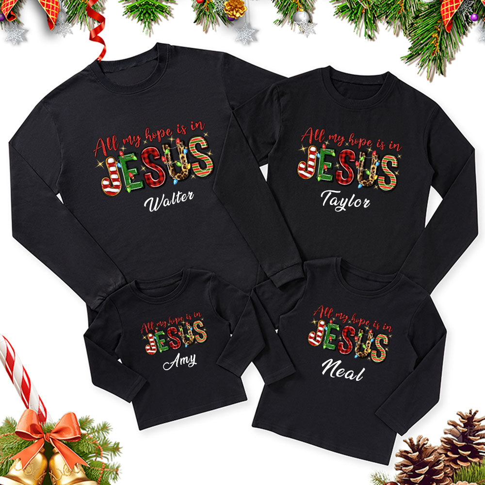 Personalized All My Hope Is In Jesus Christmas Family Matching Long Sleeve T-Shirt