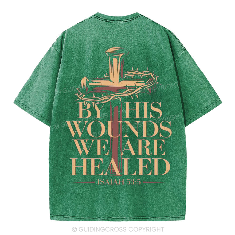 By His Wounds We Are Healed Christian Washed T-Shirt