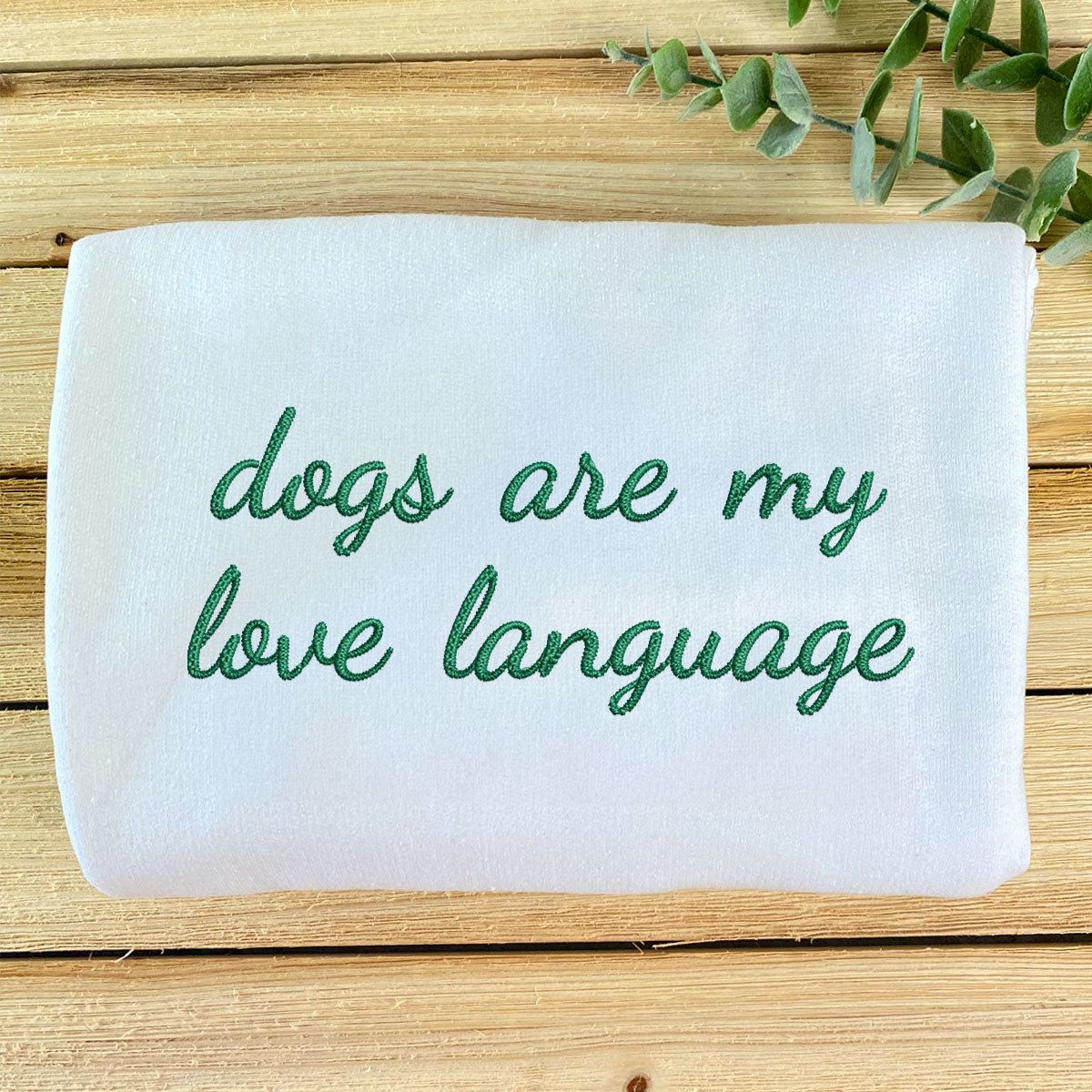 Custom Dogs Are My Love Language Embroidered Sweatshirt | Gift For Pet Lovers