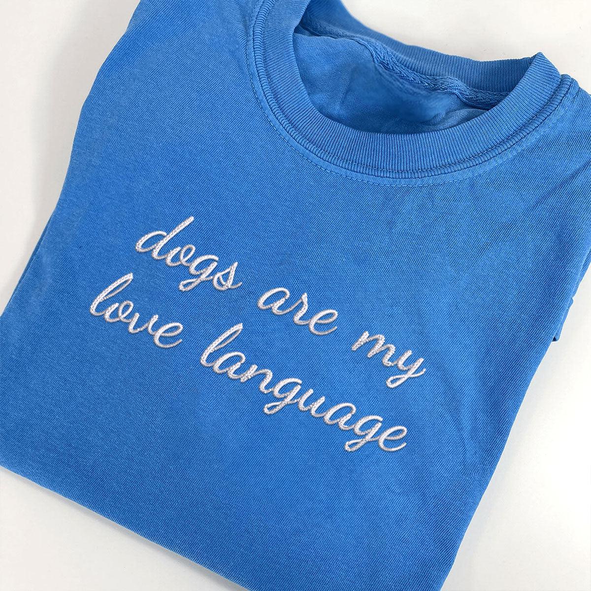 Custom Dogs Are My Love Language Embroidered T-Shirt | Gift For Pet Lovers