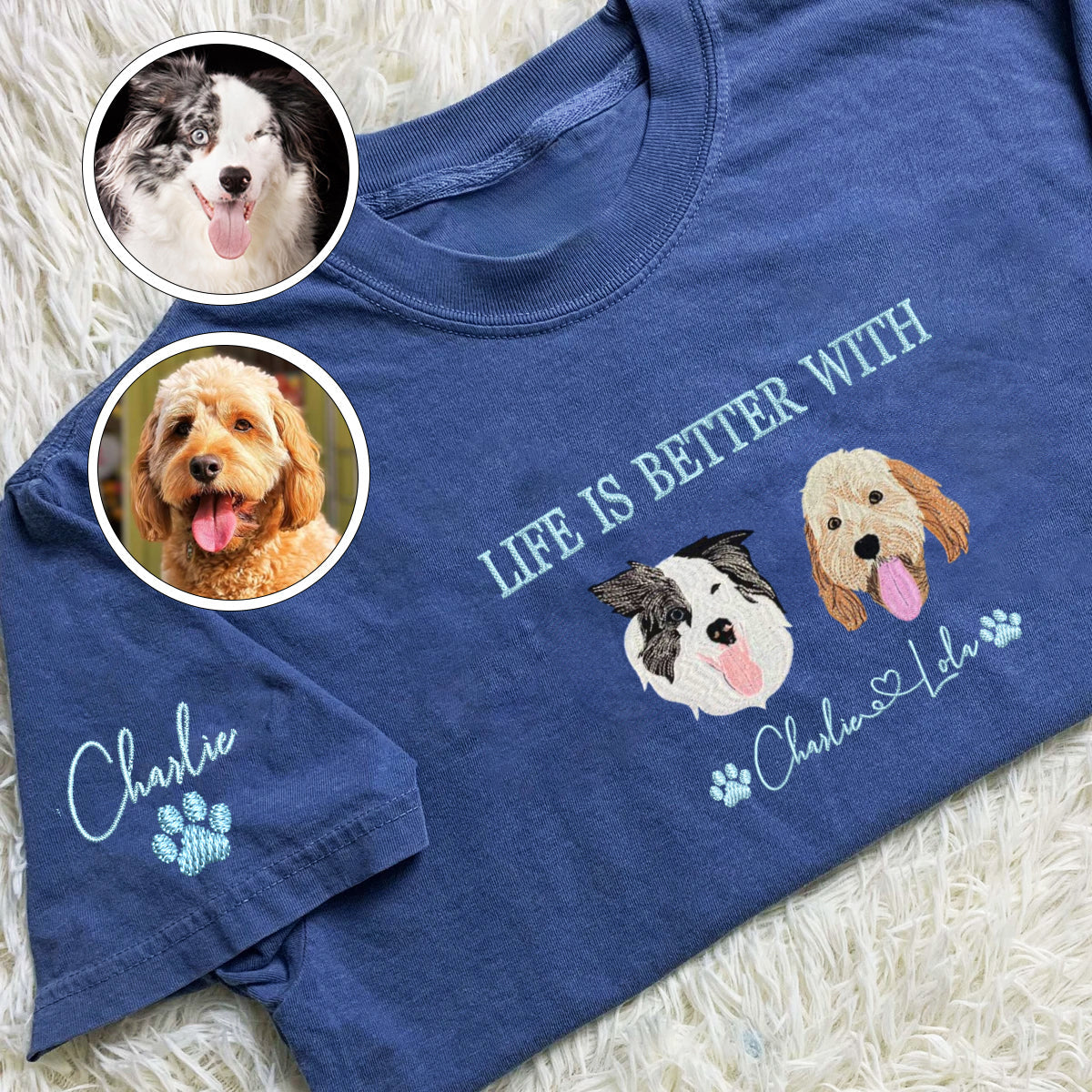 Custom Full-Color Life Is Better With Embroidered T-Shirt | Gift For Pet Lovers
