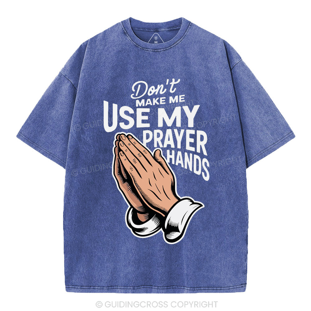 Don't Make Me Use My Prayer Hands Christian Washed T-Shirt
