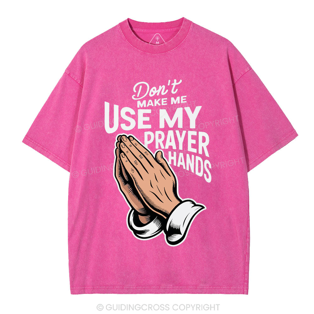 Don't Make Me Use My Prayer Hands Christian Washed T-Shirt
