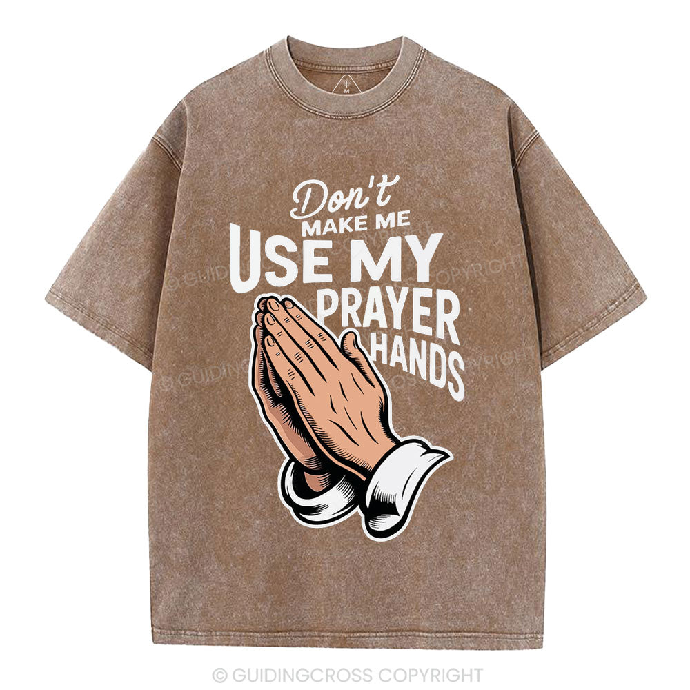 Don't Make Me Use My Prayer Hands Christian Washed T-Shirt