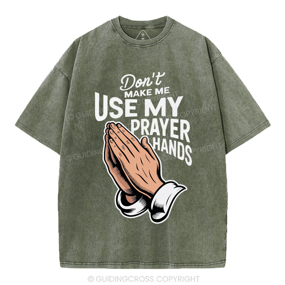 Don't Make Me Use My Prayer Hands Christian Washed T-Shirt
