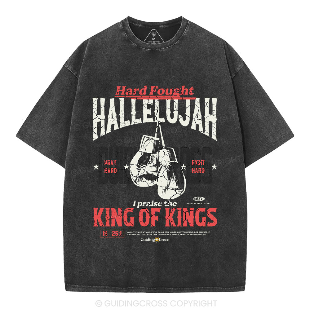 Hard Fought Hallelujah King Of Kings Christian Washed T-Shirt