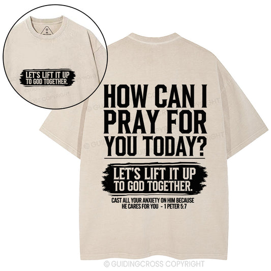 How Can I Pray For You Today Christian Washed T-Shirt