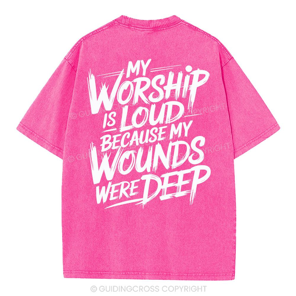 My Worship Is Lord Because My Wounds Were Deep Christian Washed T-Shirt