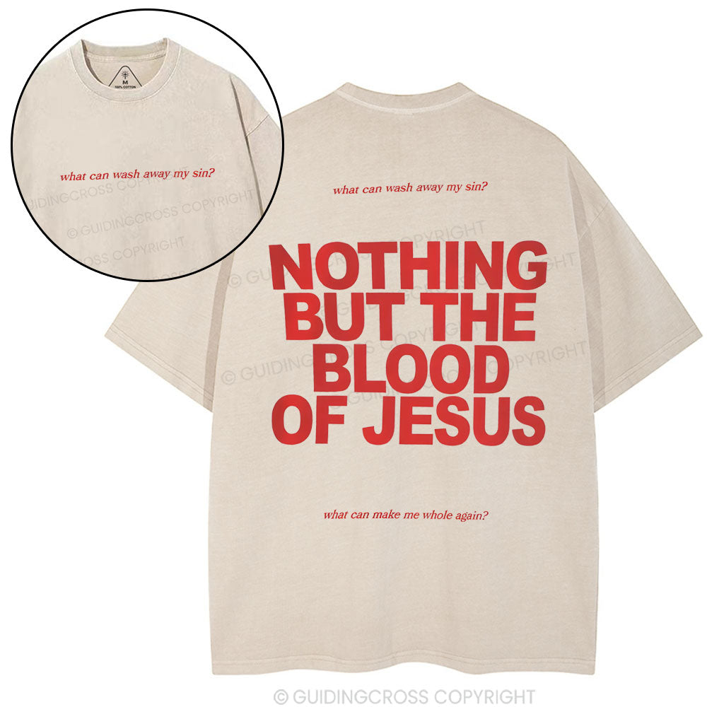 Nothing But The Blood Of Jeuss Christian Washed T-Shirt