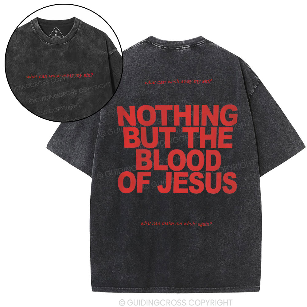 Nothing But The Blood Of Jeuss Christian Washed T-Shirt