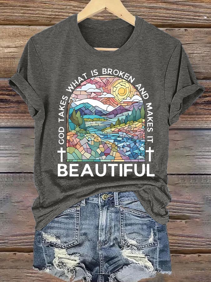 Women's God Takes What is Broken And Makes It BeauTiful Print T-shirt