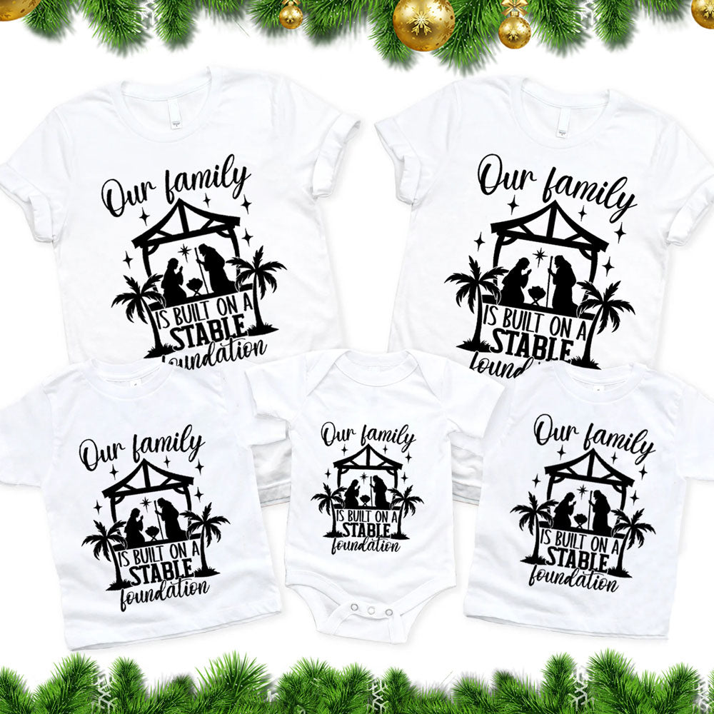 Our Family Is Built on a Stable Foundation Christmas Family Matching Shirts