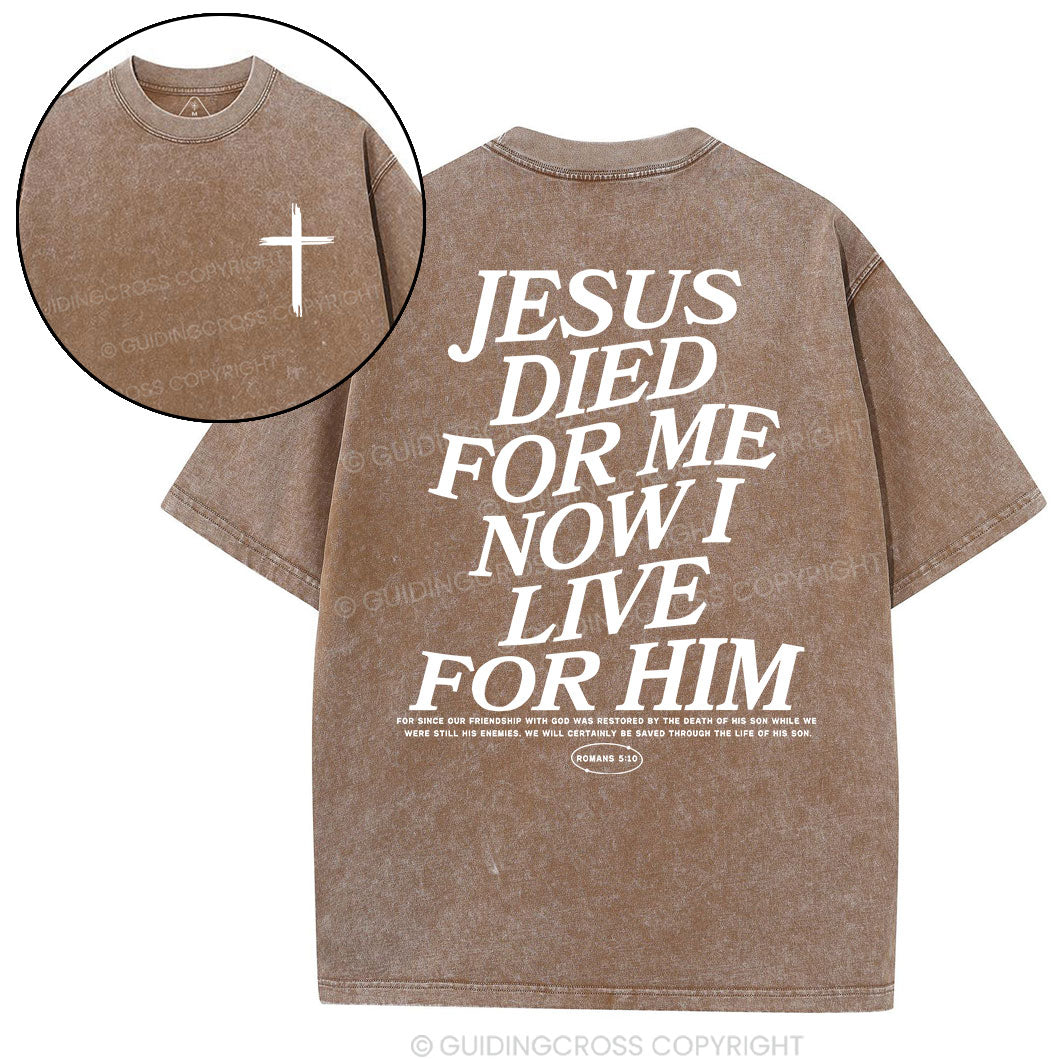 Jesus Died For Me Now I Live For Him Christian Washed T-Shirt