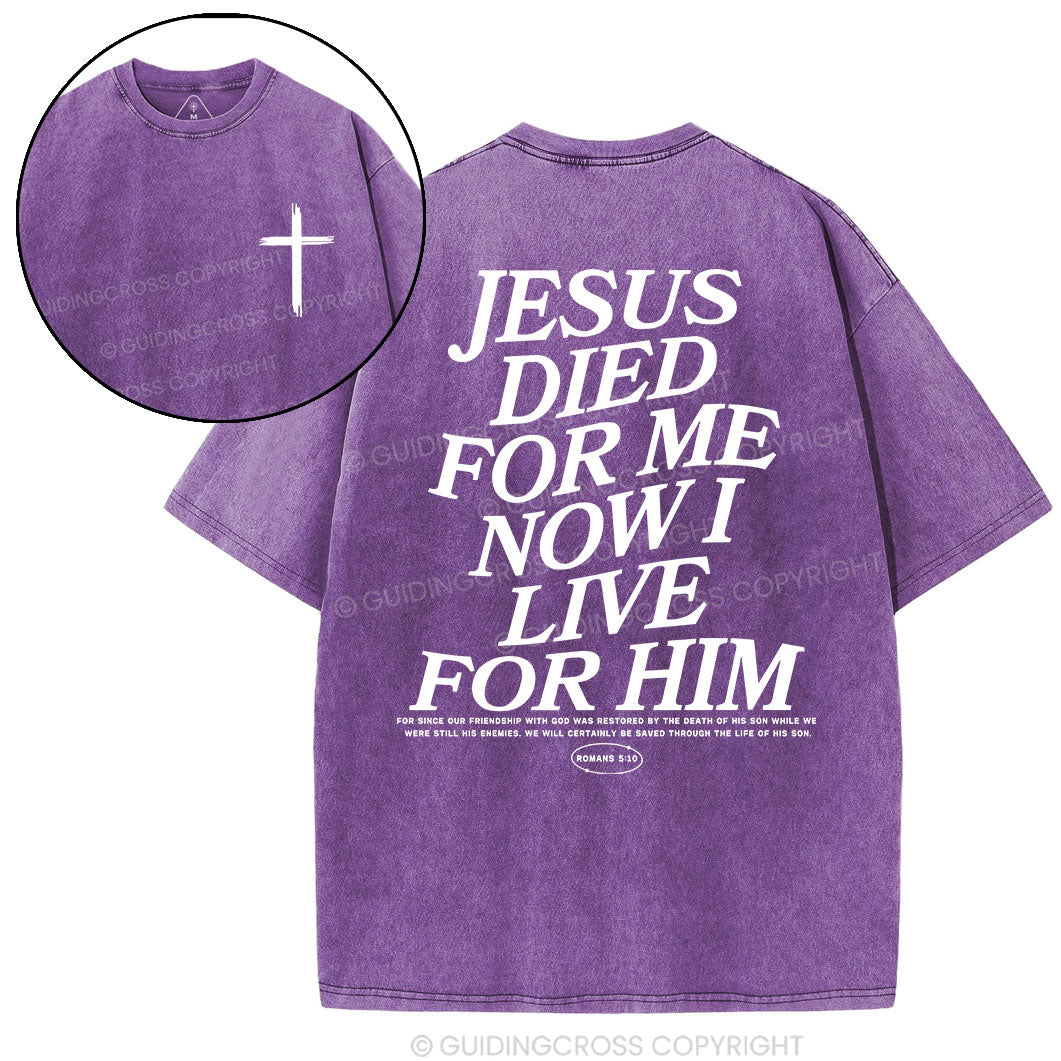 Jesus Died For Me Now I Live For Him Christian Washed T-Shirt