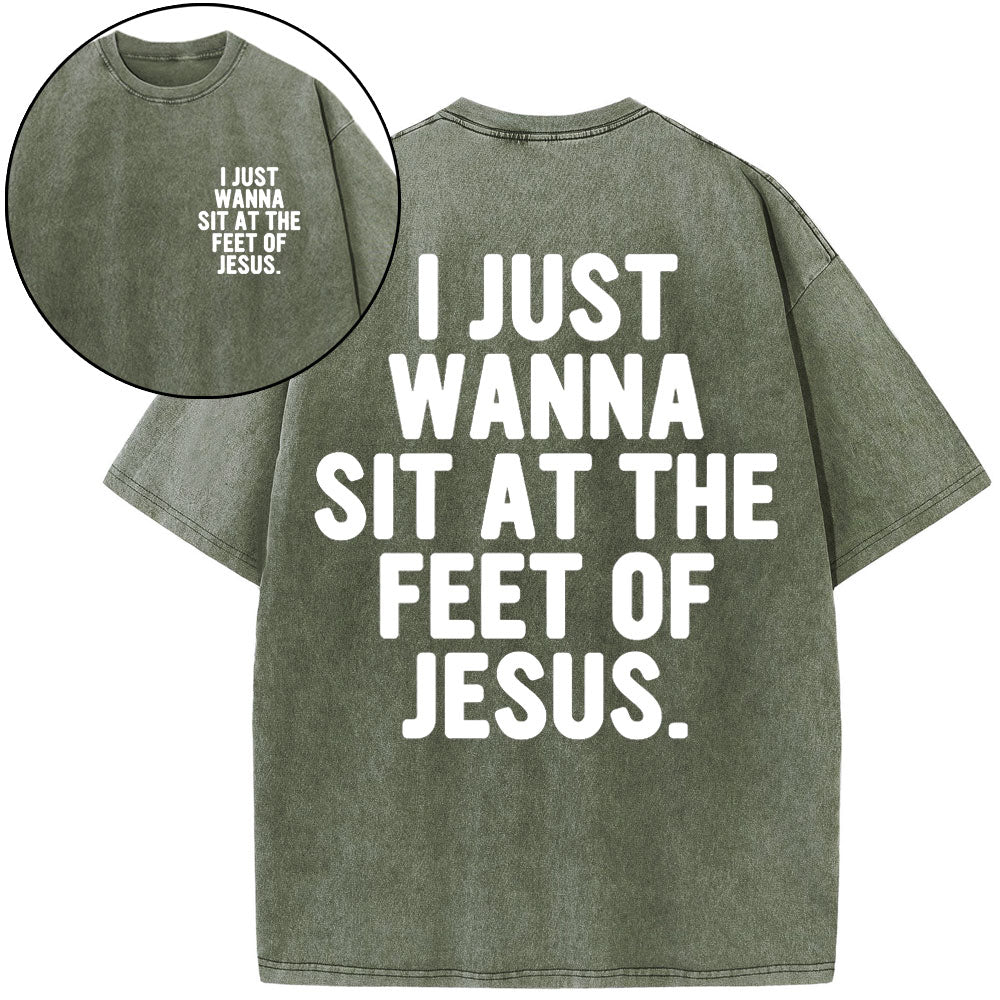 I Just Wanna Sit At The Feet Of Jesus Christian Washed T-Shirt