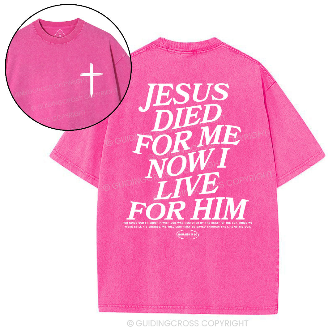 Jesus Died For Me Now I Live For Him Christian Washed T-Shirt