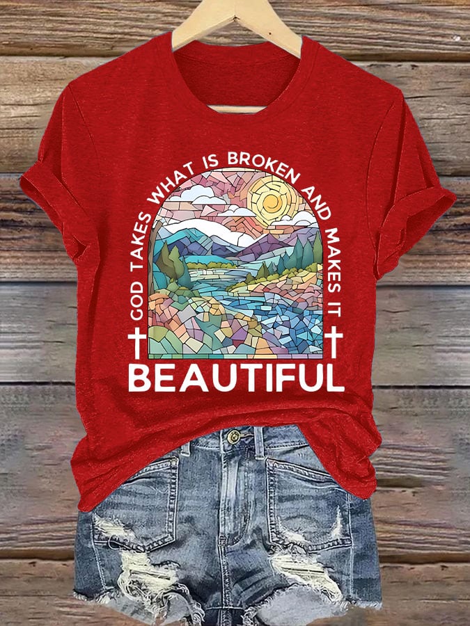 Women's God Takes What is Broken And  Makes It BeauTiful Print T-shirt