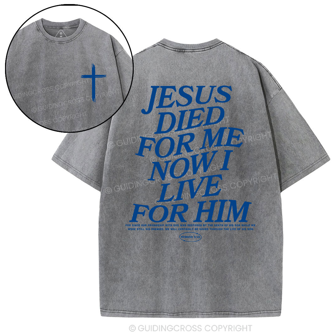 Jesus Died For Me Now I Live For Him Christian Washed T-Shirt