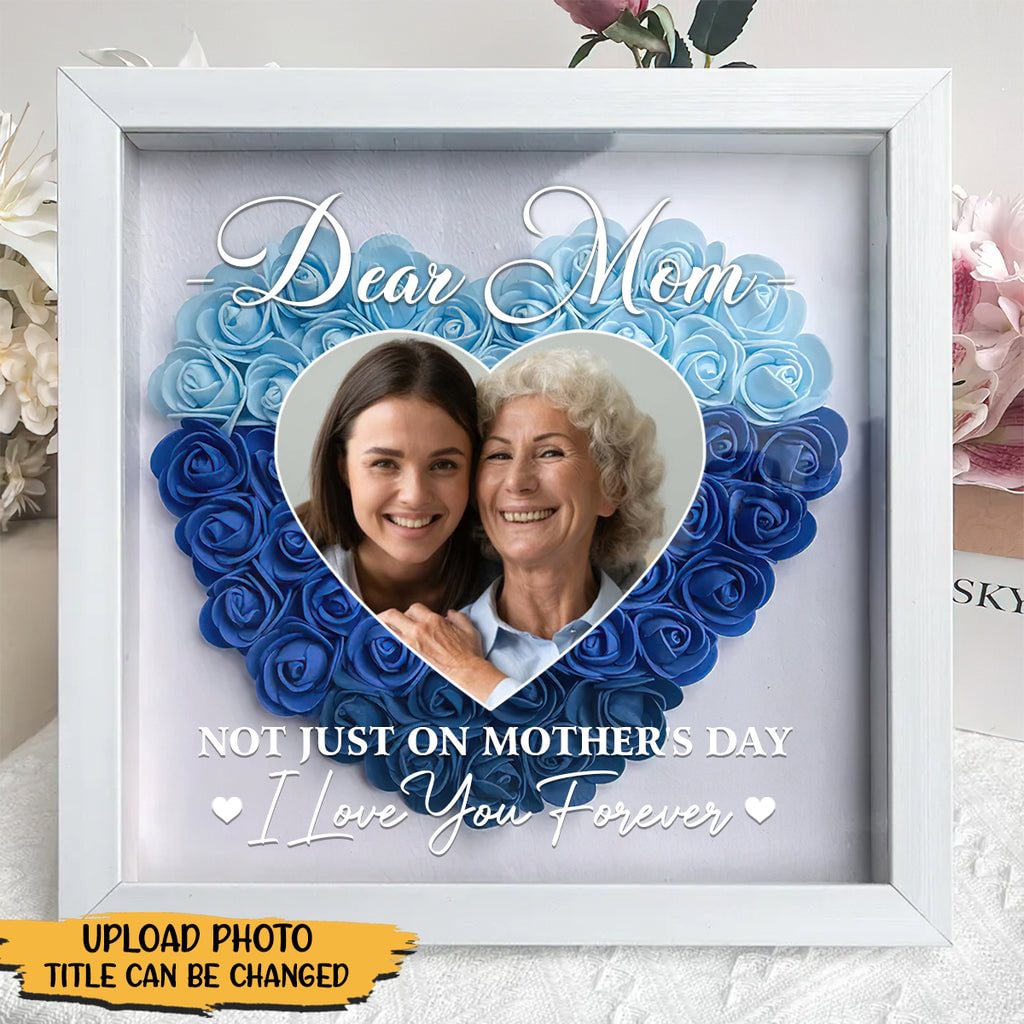 Mom Gift I Love You Every Day/Personalized Custom Dear Mom I Love You Forever Flower Shadow Box Gift For Mom