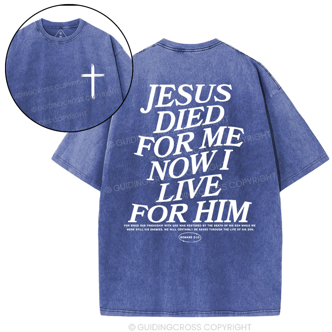 Jesus Died For Me Now I Live For Him Christian Washed T-Shirt