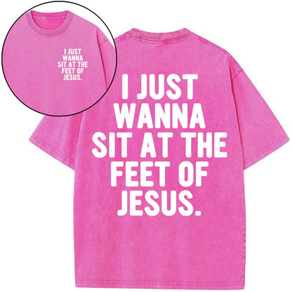 I Just Wanna Sit At The Feet Of Jesus Christian Washed T-Shirt
