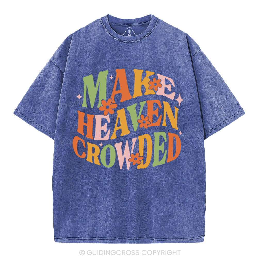 Make Heaven Crowded Christian Washed T-Shirt
