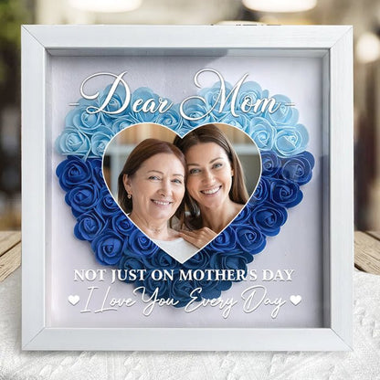 Mom Gift I Love You Every Day/Personalized Custom Dear Mom I Love You Forever Flower Shadow Box Gift For Mom