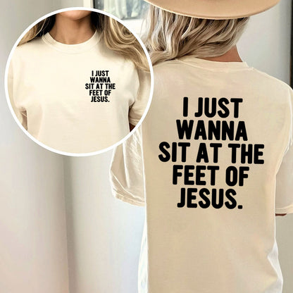 I Just Wanna Sit At The Feet Of Jesus Christian Washed T-Shirt