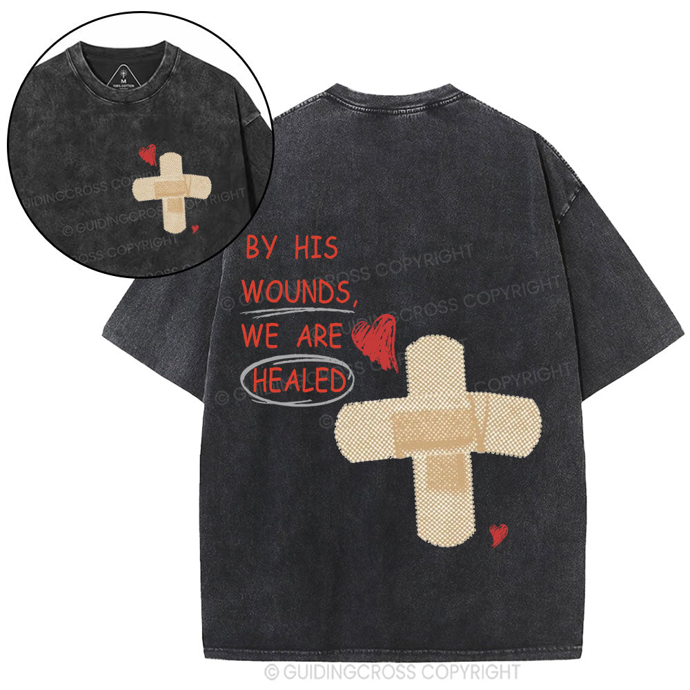 By His Wounds We Are Healed Christian Washed T-Shirt