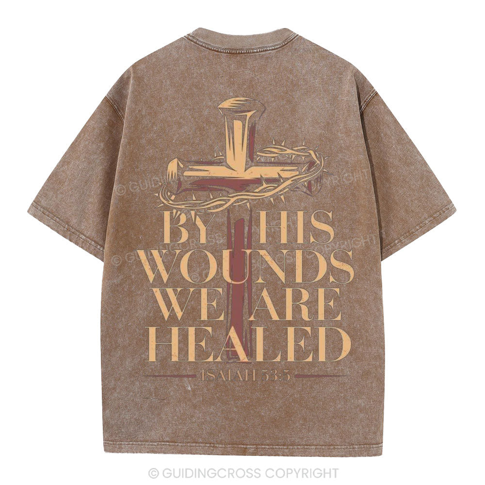 By His Wounds We Are Healed Christian Washed T-Shirt
