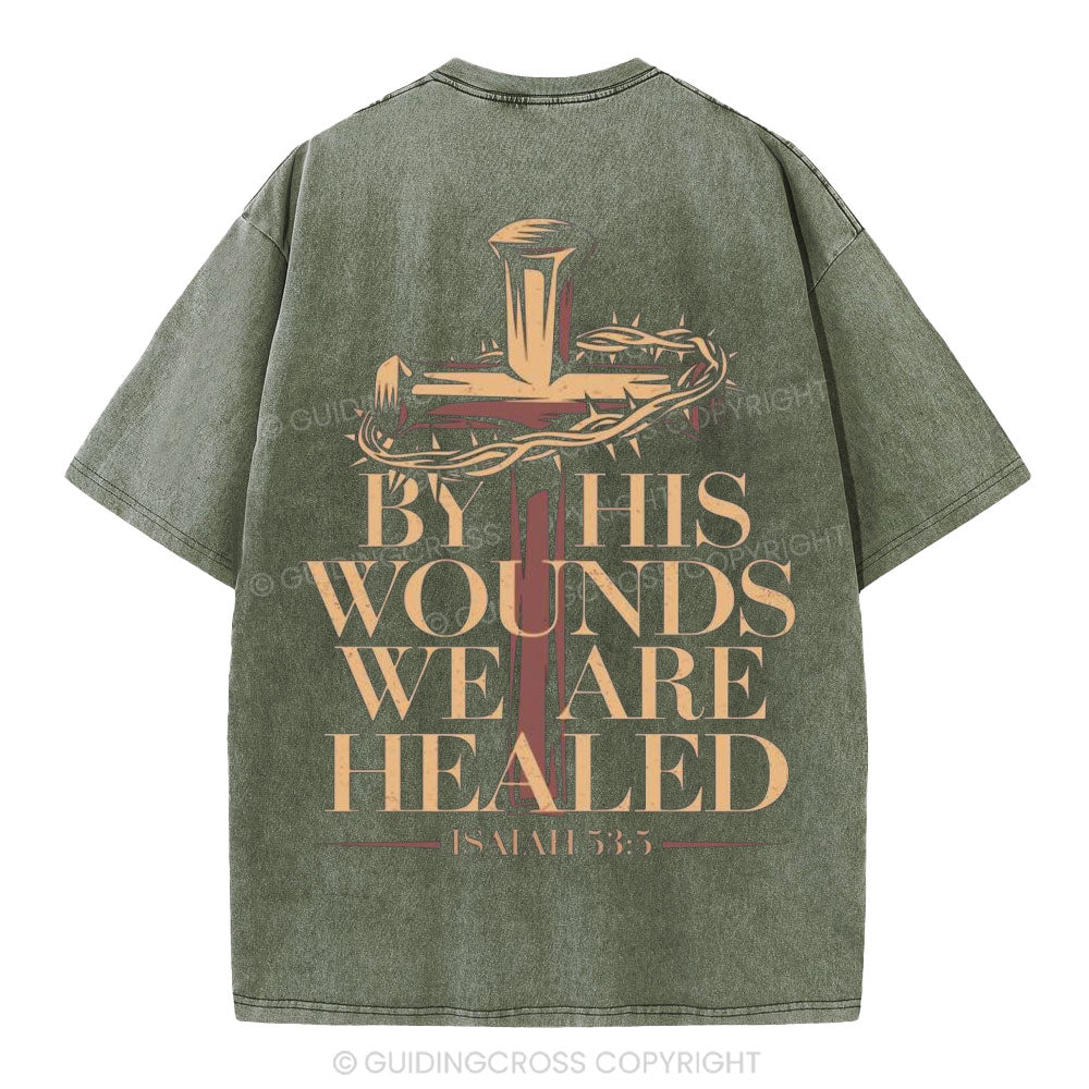 By His Wounds We Are Healed Christian Washed T-Shirt