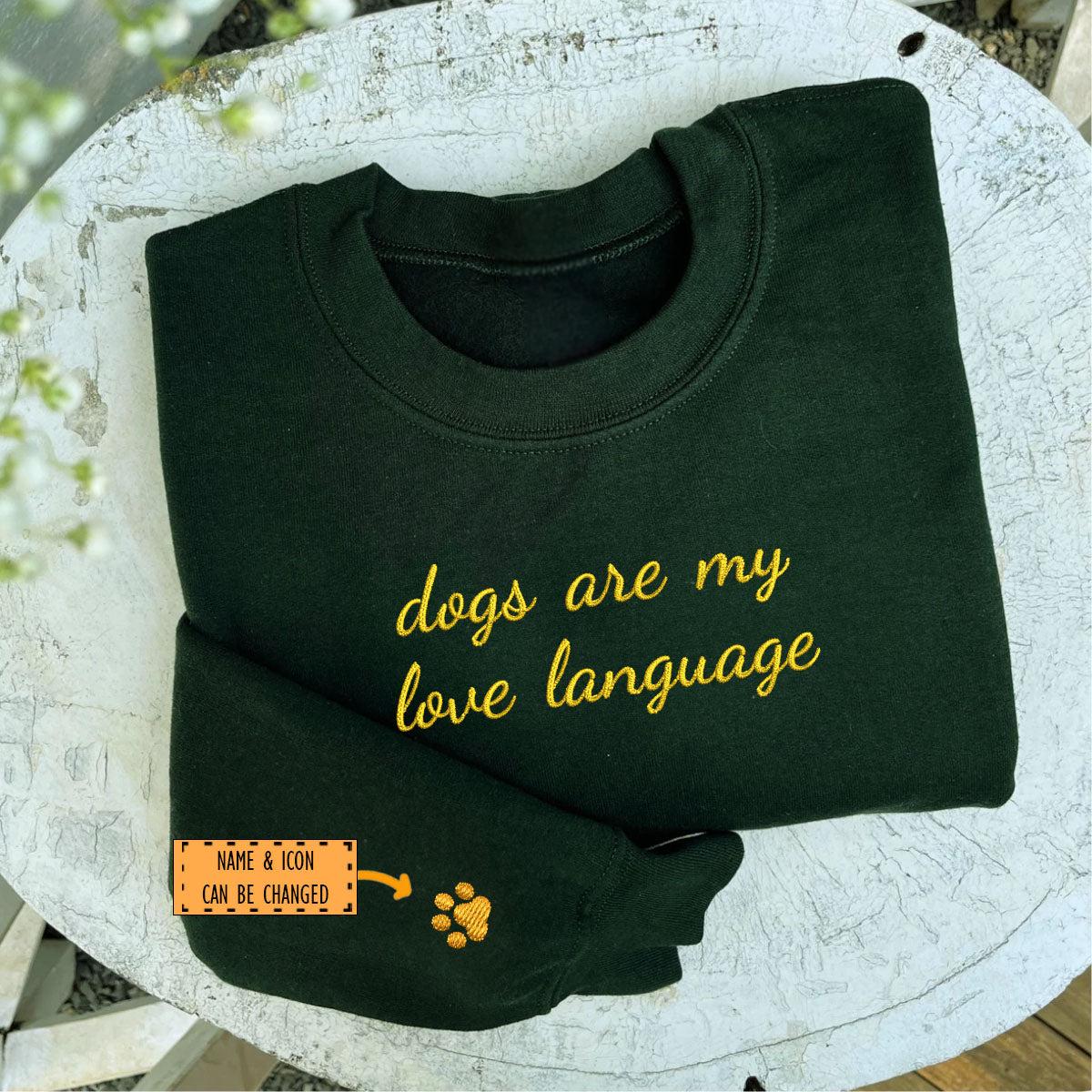 Custom Dogs Are My Love Language Embroidered Sweatshirt | Gift For Pet Lovers