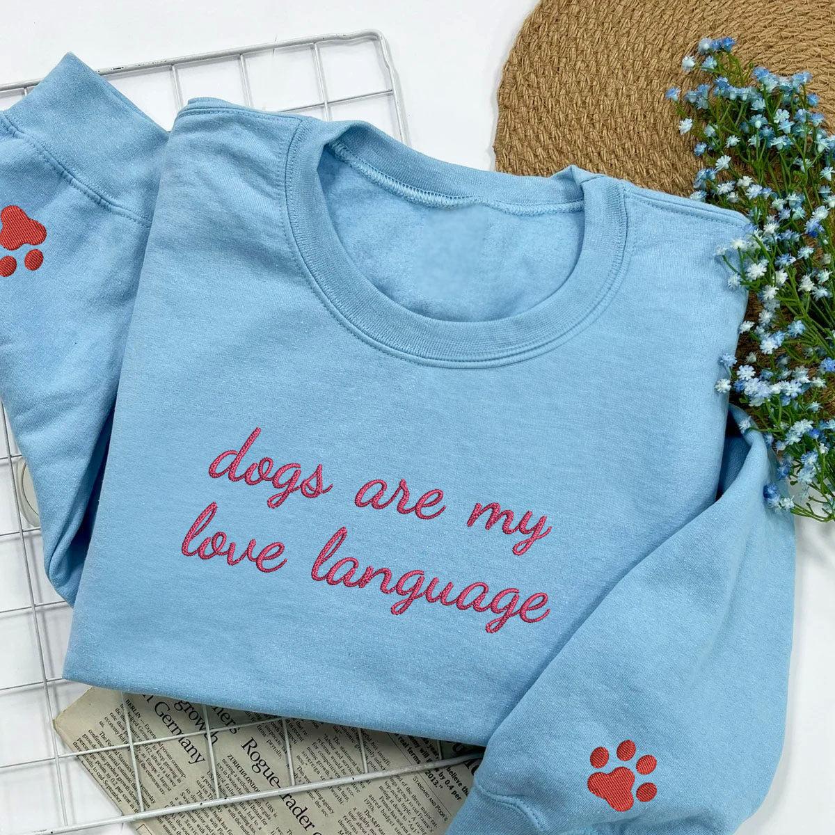 Custom Dogs Are My Love Language Embroidered Sweatshirt | Gift For Pet Lovers