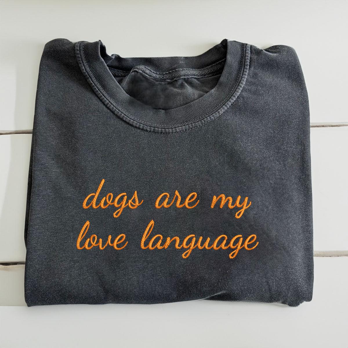 Custom Dogs Are My Love Language Embroidered T-Shirt | Gift For Pet Lovers