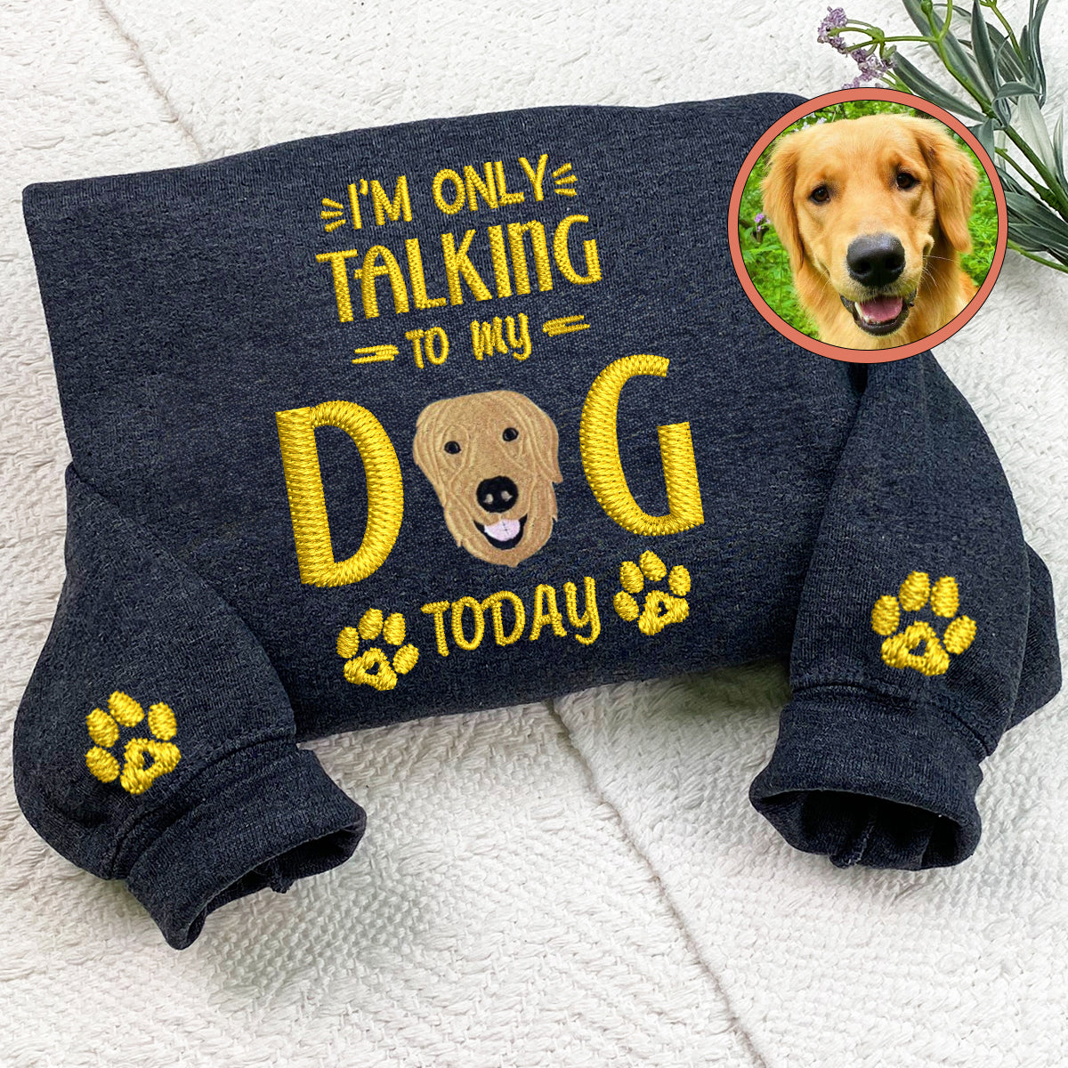 Custom Full-Color I'm Only Talking To My Dog Today Embroidered Sweatshirt | Gift For Pet Lovers