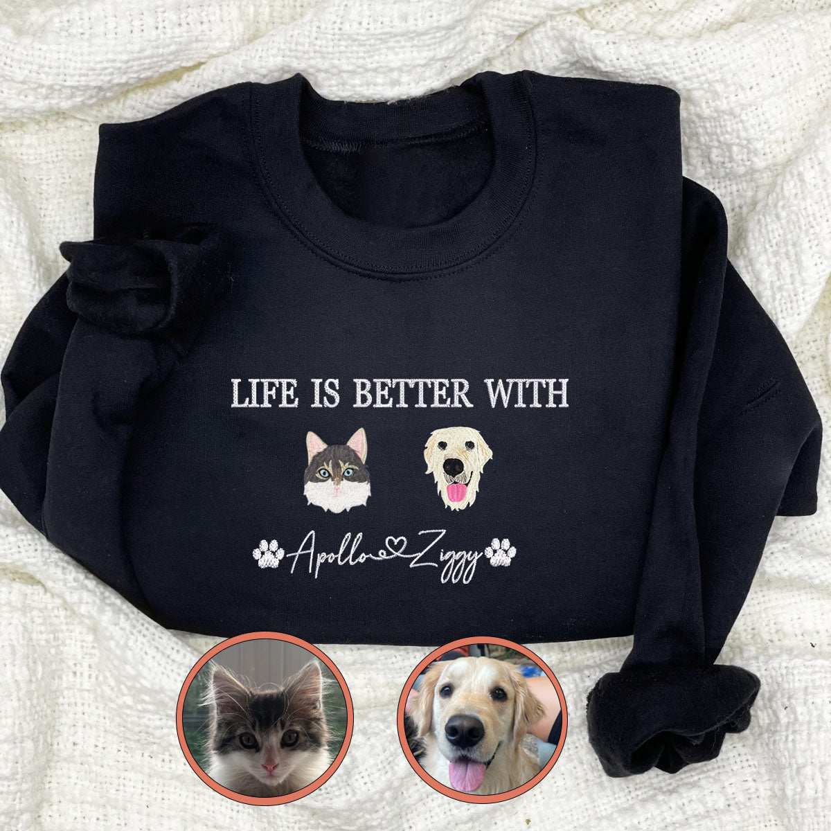 Custom Full-Color Life Is Better With Embroidered Sweatshirt | Gift For Pet Lovers