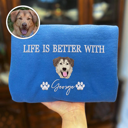 Custom Full-Color Life Is Better With Embroidered Sweatshirt | Gift For Pet Lovers