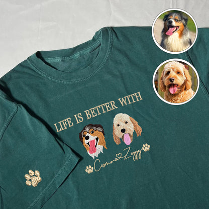 Custom Full-Color Life Is Better With Embroidered T-Shirt | Gift For Pet Lovers