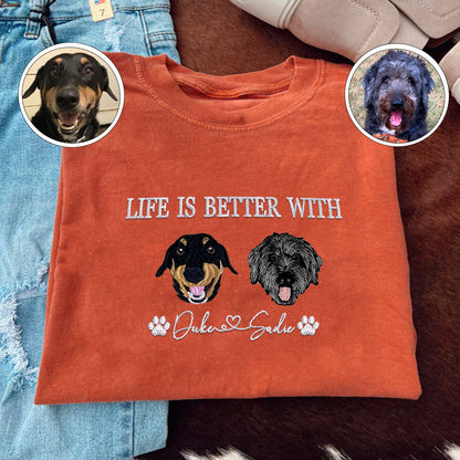 Custom Full-Color Life Is Better With Embroidered T-Shirt | Gift For Pet Lovers