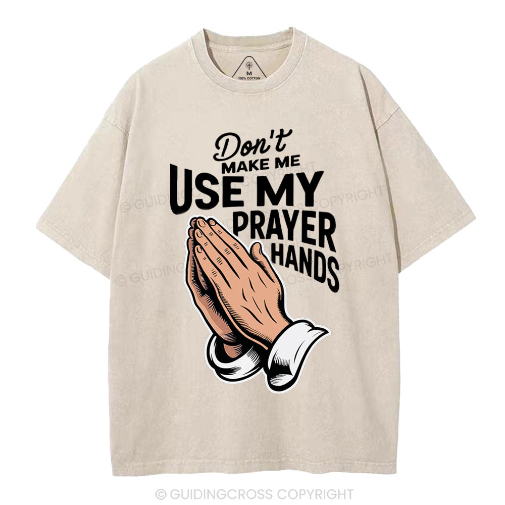 Don't Make Me Use My Prayer Hands Christian Washed T-Shirt