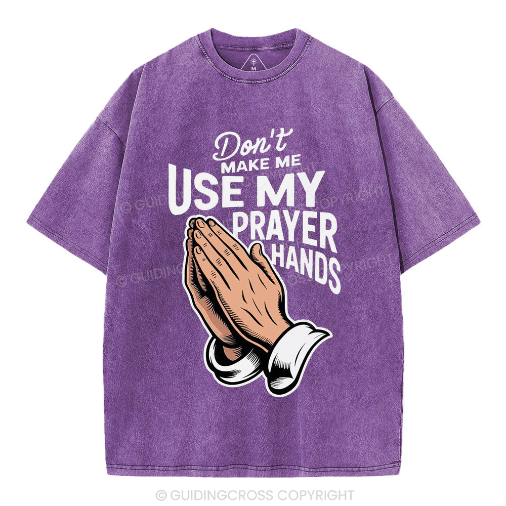 Don't Make Me Use My Prayer Hands Christian Washed T-Shirt