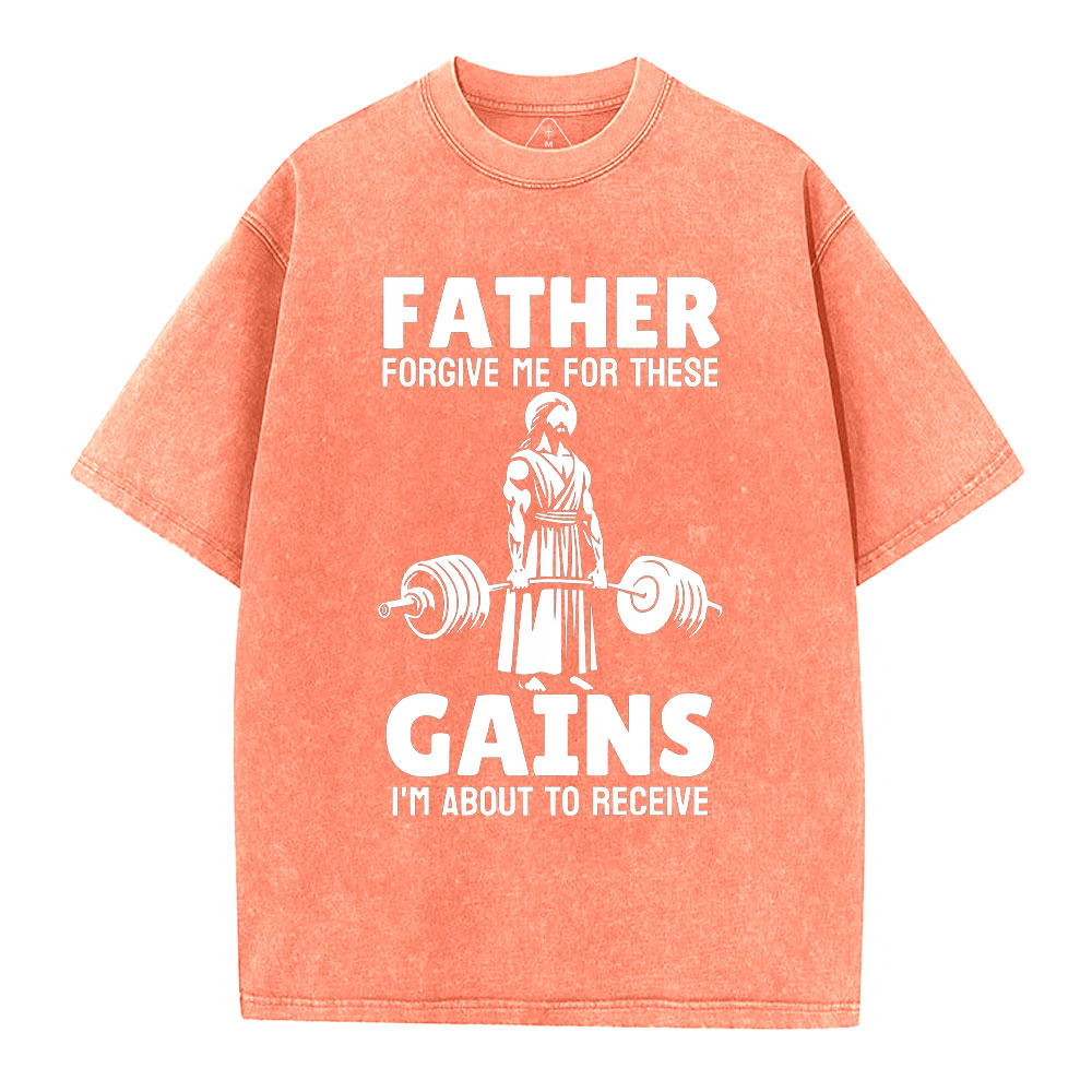 Father Forgiven Me For These Gains Chrsitian Washed T-Shirt