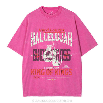 Hard Fought Hallelujah King Of Kings Christian Washed T-Shirt