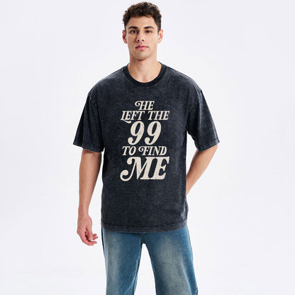 He Left The 99 To Find Me Washed T-Shirt