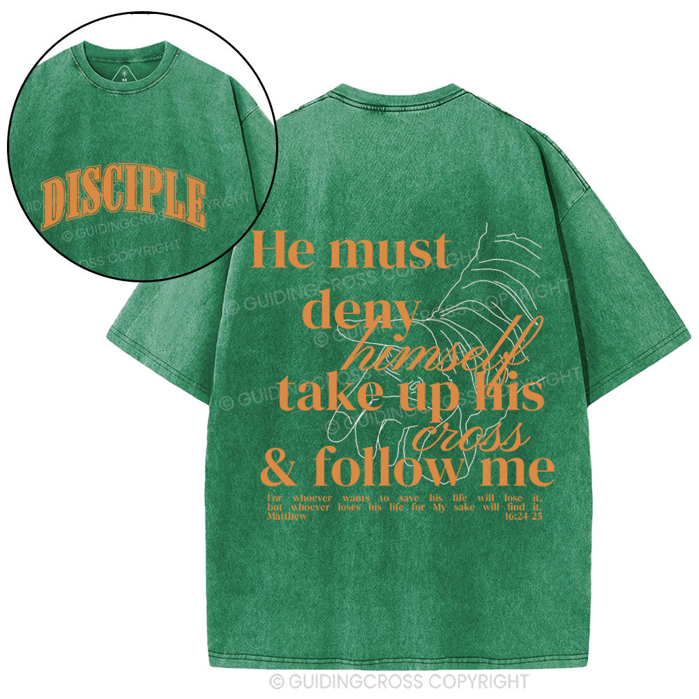 He Must Deny Himself Take Up His Cross And Follow Me Christian Washed T-Shirt