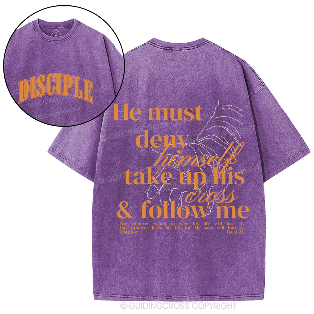He Must Deny Himself Take Up His Cross And Follow Me Christian Washed T-Shirt