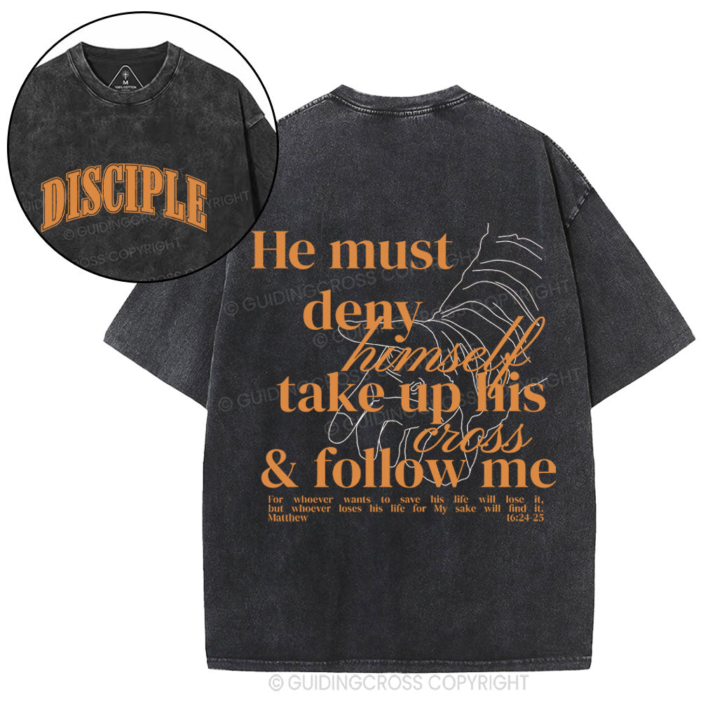 He Must Deny Himself Take Up His Cross And Follow Me Christian Washed T-Shirt