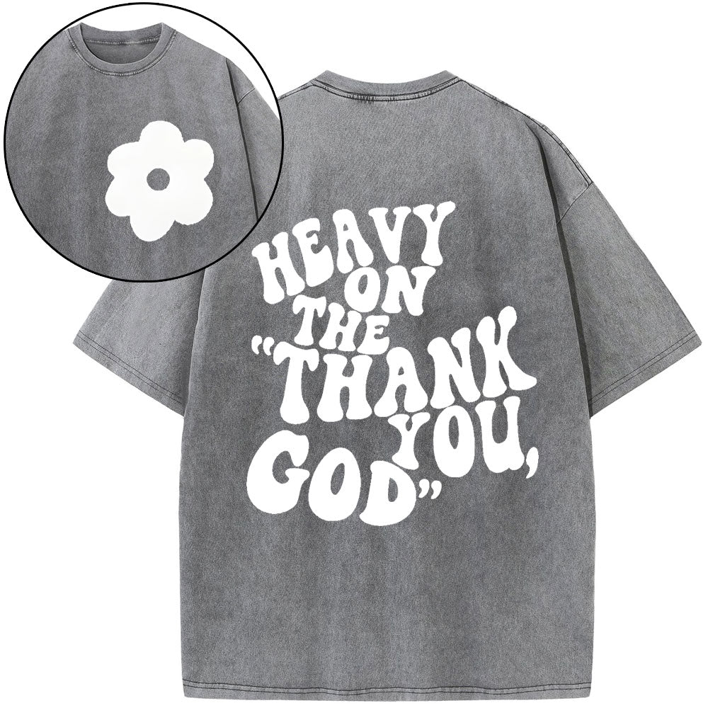 Heavy On Thank You God Christian Washed T-Shirt